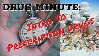 Drug Minute: Introduction to Prescription Drugs