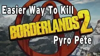 Borderlands 2 - Easiest Way to Kill Pyro Pete The Invincible + Level Cap News