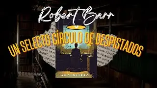 UN SELECTO CÍRCULO DE DESPISTADOS- Detective Eugène Valmont- de Robert Barr |Audiolibro (subs)