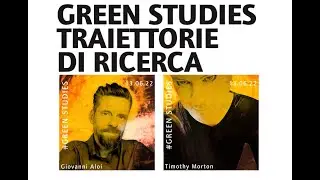 Giovanni Aloi & Timothy Morton Plenary Talks and Discussion - Green Studies, 2022