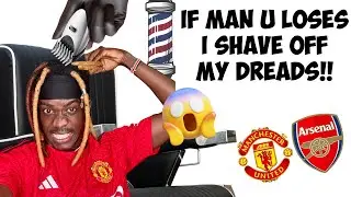 IF MANCHESTER UNITED LOSES TODAY I WILL SHAVE MY DREADLOCKS | MANCHESTER UNITED | ARSENAL