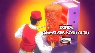 Döner Animelere Konu Oldu