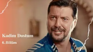 Kadim Dostum I 6. Bölüm (Tek Parça)
