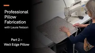 Part 2 - Welt-Edge Pillow | Professional Pillow Fabrication with Laura Nelson