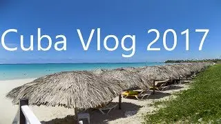 Cuba Vlog 2017