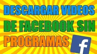 Como Descargar Vídeos de Facebook Sin Programas