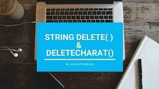 Delete() & DeleteCharAt() In String- Core Java || With BlueJ
