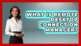What Is Remote Desktop Connection Manager? - Your Computer Companion