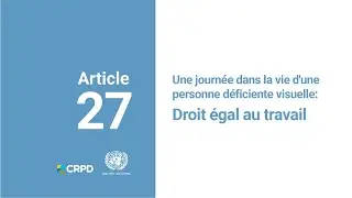 Une journée dans la vie d'une personne déficiente visuelle: droit d’accès égal au travail