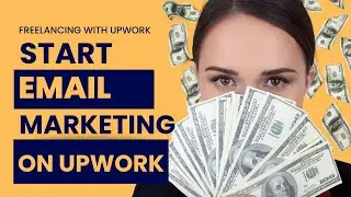 Start Email Marketing Freelancing on Upwork Today – Earn Your First $500!