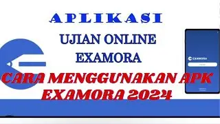 CARA MENGGUNAKAN APK EXAMORA UNTUK UJIAN TAHUN 2024