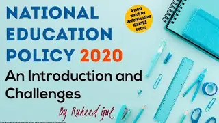 NATIONAL EDUCATIONAL POLICY 2020, An Inroduction & Challenges, By Ruheed Gul