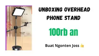 Unboxing Overhead Phone Stand + LED Lampu Buat Ngonten