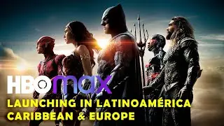 HBO Max Launching in Latin America, Caribbean & Europe