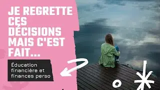 MES PIRES DÉCISIONS FINANCIÈRES : CE SONT MES 5 ERREURS ET REGRETS AVEC L’ARGENT | LOUISE BUDGETS