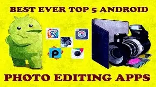 Best Ever Top 5 Photo Editing Apps For Android You Have To Try This Right Now