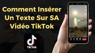 Comment Insérer Un Texte Sur SA Vidéo TikTok 2023