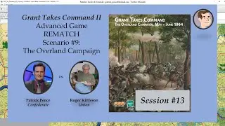 Grant Takes Command II - Scenario #9 - The Overland Campaign - REMATCH, Session 13