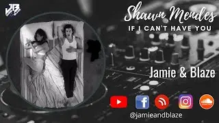 Shawn Mendes - If I Can't Have You- Jamie & Blaze Remix