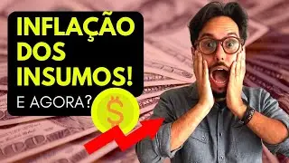 INFLAÇÂO: Os Insumos Estão Mais Caros! E Agora?