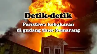 DETIK-DETIK KEBAKARAN GUDANG TINER DI SEMARANG #kebakaran #kebakaransemarang #semarang