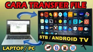 Cara Transfer File Dari Komputer Ke STB/Android TV Dan Sebaliknya