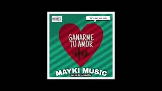 MAYKI MUSIC - Ganarme Tu Amor (Audio Official)