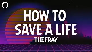 The Fray - How to Save a Life (Lyrics)