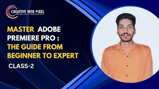 Introduction to Adobe Premiere Pro Beginner to Pro Class 2 | Ultimate Video Editing Course