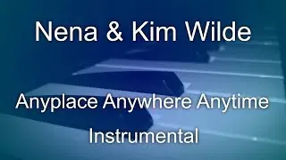 Nena & Kim Wilde - Anyplace Anywhere Anytime (Instrumental)