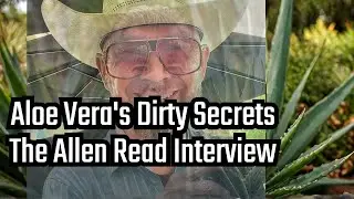The Dirty Secret Of Aloe Vera With Danhof Aloe's Allen Read