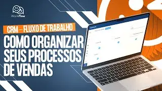 CRM - Fluxo de Trabalho | Como Organizar seus Processos de Vendas