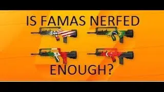 Is famas nerfed enough?