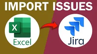 How to Import Issues from Excel to Jira 2025 (UPDATED WAY)