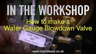 HOW TO MAKE A WATER GAUGE BLOWDOWN VALVE - IN THE WORKSHOP
