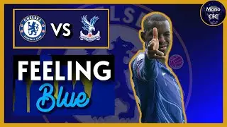 Jackson's Goal Not Enough | CHELSEA 1-1 CRYSTAL PALACE | #feelingblue