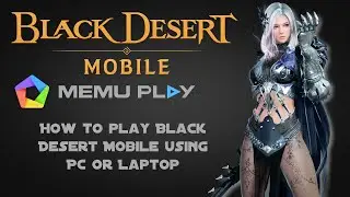 Black Desert Mobile: How to run Black Desert Mobile using your PC/Laptop 2020