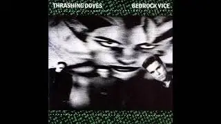 Thrashing Doves - Bedrock Vice (1987) FULL ALBUM { Pop Rock }