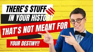 There's stuff in your history that's not meant for your destiny