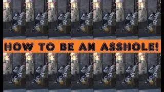 HOW TO BE AN ASSHOLE. Brooklyn style