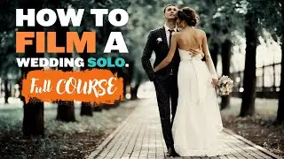 Filming a Wedding Solo (FULL COURSE) PT1