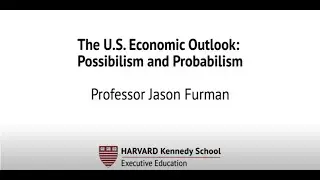HKS Faculty Webinar: The U.S. Economic Outlook-Possibilism and Probabilism