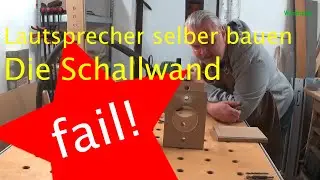 Lautsprecherbau Teil 5 - Die Schallwand - Part I