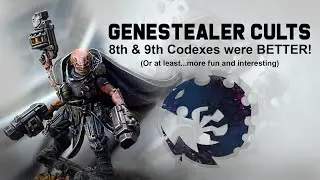 Genestealer Cults - The 8th & 9th Edition Codexes were BETTER! (or at least more fun & interesting)