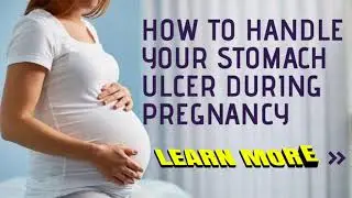 How to handle your stomach ulcer during pregnancy