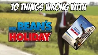 10 Things Wrong With Mr Beans Holiday