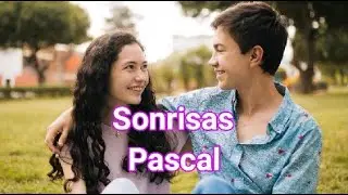 Sonrisas - Pascal En Letra (Canción de Alicia y Pedro) De vuelta al Barrio 4ta