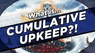 What IS Cumulative Upkeep?!