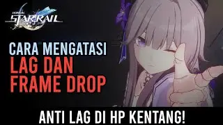 Honkai Star Rail | Cara Mengatasi LAG Dan FRAME DROP - HP Kentang Pasti Lancar!