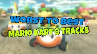 Worst to Best: Mario Kart 8 Tracks